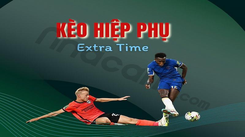 Kèo Hiệp Phụ - Cùng Kinh Nghiệm Bắt Kèo Hiệu Quả Nhất 2024