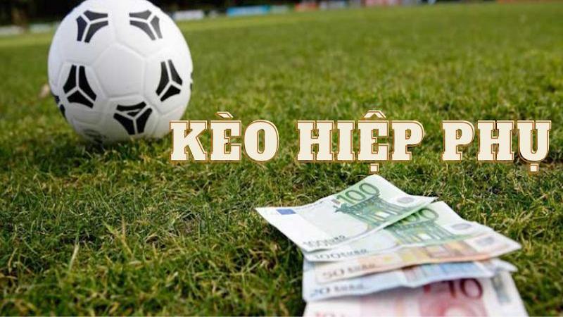 Kèo hiệp phụ với cách bắt kèo cực kỳ đơn giản